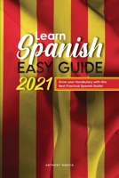 Learn Spanish Easy Guide 2021: Grow your Vocabulary with this Best Practical Spanish Guide! 1801838704 Book Cover