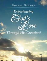 Experiencing God's Love Through His Creation! 1490769668 Book Cover