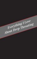 Everything I Love about Deep Throating: A Safe Place for Your Kinky Thoughts 1545591040 Book Cover