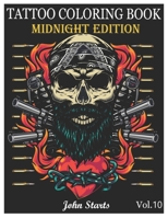 Tattoo Coloring Book Midnight Edition: An Adult Coloring Book with Awesome and Relaxing Beautiful Modern Tattoo Designs for Men and Women Coloring Pages Volume 10 B089TWPXCK Book Cover