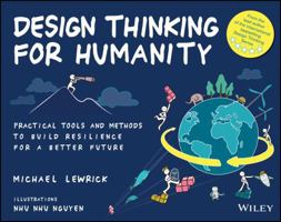 Design Thinking for Humanity: Practical Tools and Methods to Build Resilience for a Better Future (Design Thinking Series) 1394366396 Book Cover