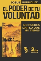 El Poder de tu Voluntad 2da Edición: No puedes dar lo que no tienes B09CHL4L2V Book Cover