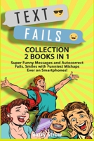 TEXT FAILS: Super Funny Messages and Autocorrect Fails. Smiles with Funniest Mishaps Ever on Smartphones! COLLECTION 2 BOOKS IN 1 B08F6CGB74 Book Cover