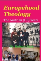 Europehood Theology: The Austrian (US) Years B088LJJ8XL Book Cover
