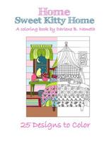 Home Sweet Kitty Home Rev.1: An Adult Coloring Book 1545474664 Book Cover
