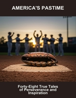 America'S Pastime: Forty-Eight True Tales Of Perseverance And Inspiration B0FQHMRQZH Book Cover