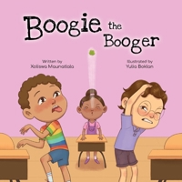Boogie The Booger: A fun rhyming picture book that teachers children how to stop the spread of germs. 0796152470 Book Cover