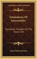 Intimations of Immortality; Significant Thoughts on the Future Life 1162924861 Book Cover