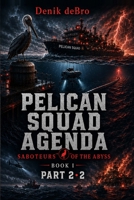 Pelican Squad Agenda: Saboteurs of the Abyss: Book I Part 2·2 B0HC13QTLL Book Cover