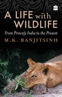 A Life with Wildlife: From Princely India to the Present 9356991146 Book Cover