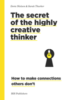 The Secret of the Highly Creative Thinker: How to Make Connections Others Don't 9063695322 Book Cover