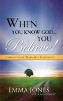 When You Know God... You Believe! 1604774967 Book Cover