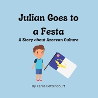 Julian Goes to a Festa: A Story about Azorean Culture B0BSNXP85L Book Cover