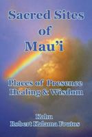 Sacred Sites of Maui: Places of Presence, Wisdom and Healing 1721140050 Book Cover