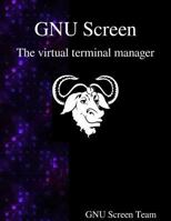 Gnu Screen: The Virtual Terminal Manager 9888381393 Book Cover