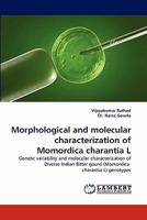 Morphological and molecular characterization of Momordica charantia L: Genetic variability and molecular characterization of Diverse Indian Bitter gourd (Momordica charantia L) genotypes 3844304959 Book Cover