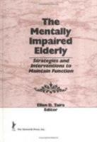 The Mentally Impaired Elderly: Strategies and Interventions to Maintain Function 1560241683 Book Cover