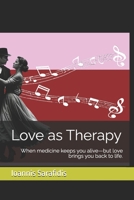 Love as Therapy: When medicine keeps you alive—but love brings you back to life. B0GZGPCW8X Book Cover