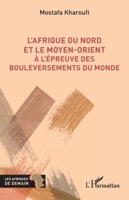 L'Afrique du Nord et le Moyen-Orient à l'épreuve des bouleversements du monde 2336633892 Book Cover