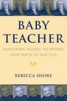 Baby Teacher: Nurturing Neural Networks from Birth to Age Five 081084284X Book Cover