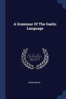 A Grammar Of The Gaelic Language B002WUGCI0 Book Cover