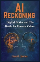 AI Reckoning: Digital Brains and The Battle for Human Values B0FLNJ2GJS Book Cover