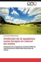 Inhibicion de La Apoptosis Como Terapia En Cancer de Mama 3659023655 Book Cover