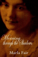 Morning through the Shadows 1304784908 Book Cover