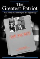 The Greatest Patriot: Was Dallas the end or just the beginning? 1451557345 Book Cover