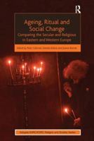 Ageing, Ritual and Social Change: Comparing the Secular and Religious in Eastern and Western Europe 140945214X Book Cover
