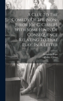 A Clue To The Comedy Of The Non-juror [of C. Cibber]. With Some Hints Of Consequence Relating To That Play. In A Letter 1022253999 Book Cover