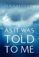 As It Was Told To Me 1462895808 Book Cover