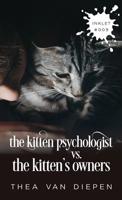 The Kitten Psychologist Versus The Kitten's Owners 1925825086 Book Cover