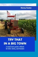 Try That in a Big Town: A small town pastor reflects on faith, family, and freedom B0CWXLMZ7W Book Cover