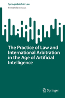 The Practice of Law and International Arbitration in the Age of Artificial Intelligence (SpringerBriefs in Law) 3032091268 Book Cover