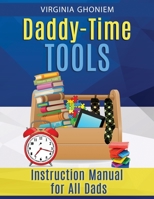 Daddy Time Tools, Instructional Manual for All Dads 0692119175 Book Cover