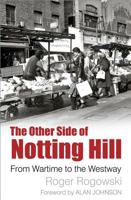 The Other Side of Notting Hill: From Wartime to the Westway 0750989068 Book Cover