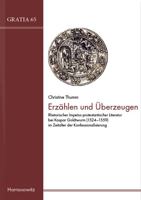 Erzahlen Und Uberzeugen: Rhetorischer Impetus Protestantischer Literatur Bei Kaspar Goldtwurm (1524-1559) Im Zeitalter Der Konfessionalisierung 3447114495 Book Cover