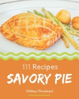 111 Savory Pie Recipes: A Timeless Pie Cookbook B08D4T8ZBT Book Cover
