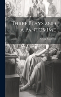 Three Plays and a Pantomime 1022448188 Book Cover