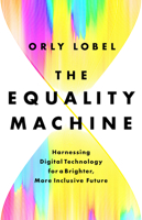 The Equality Machine: Harnessing Digital Technology for a Brighter, More Inclusive Future 1541774752 Book Cover