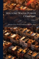 Holyoke Water Power Company: Petitioner V. City of Holyoke, Volume 2 1148948244 Book Cover