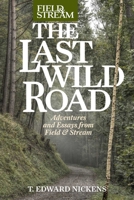 The Last Wild Road: Adventures and Essays from a Sporting Life 1493071947 Book Cover