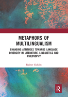 Metaphors of Multilingualism: Changing Attitudes towards Language Diversity in Literature, Linguistics and Philosophy 1032237279 Book Cover