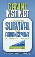 Canine Instinct:A Guide to Survival and Advancement in Corporate America 1438939280 Book Cover