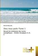 Dieu nous parle-Tome 1: Recueil de méditation des textes évangéliques - Années liturgiques A, B, C 6203845272 Book Cover