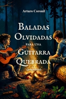 Baladas Olvidadas para una Guitarra Quebrada (Spanish Edition) B0GS31KY2Q Book Cover