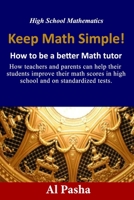 KEEP MATH SIMPLE: How to be a better Math tutor B084DD8S71 Book Cover