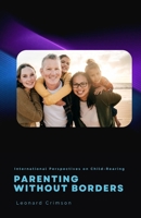 Parenting Without Borders: International Perspectives on Child-Rearing (Spanish Edition) B0DTXKVD48 Book Cover