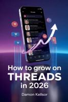 How to Grow on Threads in 2026 B0G2N252NN Book Cover